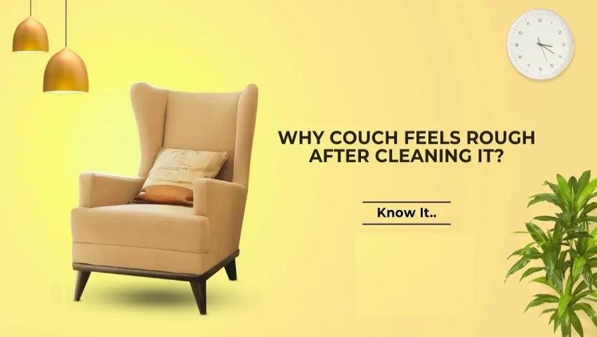 Why Does My Couch Feel Rough After Cleaning It?